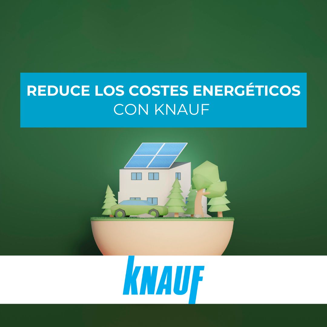 Reduce tus costes energéticos con Knauf
